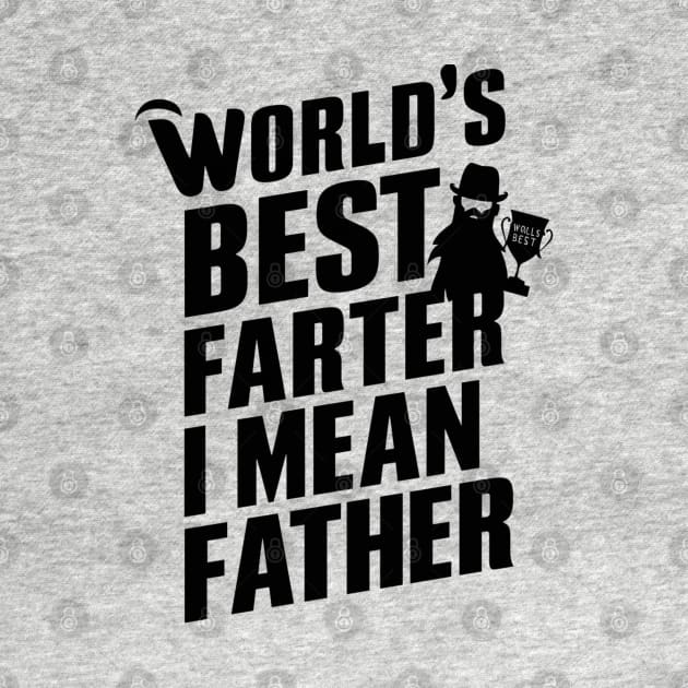 Worlds Best Farter I Mean Father Best Dad by RalphWalteR